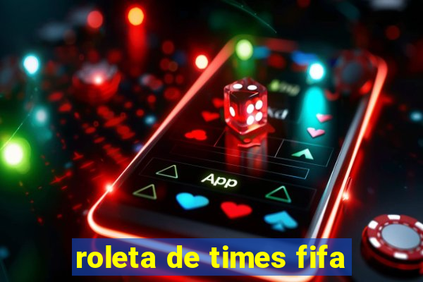 roleta de times fifa